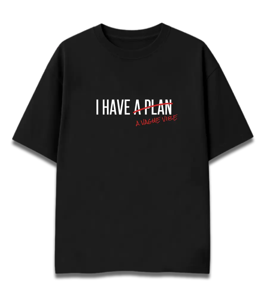 Funny Oversized Graphic T-Shirt | I Have A Plan - A Vague Vibe | Premium 260 GSM Cotton